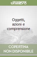 Oggetti, azioni e comprensione libro