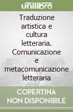 Traduzione artistica e cultura letteraria. Comunicazione e metacomunicazione letteraria