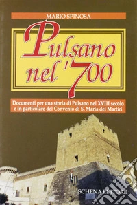 Pulsano nel '700. Documenti per una storia di Pulsano nel XVIII secolo e in particolare del Convento di S. Maria dei Martiri libro