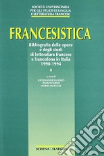 Francesistica. Vol. 2: Bibliografia delle opere e degli studi di letteratura francese e francofona in Italia 1990-1994 libro