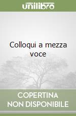 Colloqui a mezza voce libro