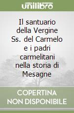 Il santuario della Vergine Ss. del Carmelo e i padri carmelitani nella storia di Mesagne