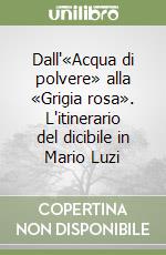 Dall'«Acqua di polvere» alla «Grigia rosa». L'itinerario del dicibile in Mario Luzi libro