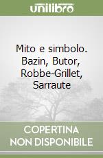 Mito e simbolo. Bazin, Butor, Robbe-Grillet, Sarraute libro