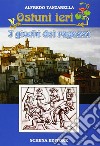 Ostuni ieri. I giochi dei ragazzi libro di Tanzarella Alfredo