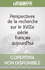 Perspectives de la recherche sur le XVIIe siècle français aujourd'hui libro