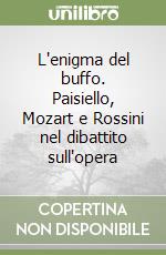 L'enigma del buffo. Paisiello, Mozart e Rossini nel dibattito sull'opera