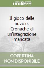 Il gioco delle nuvole. Cronache di un'integrazione mancata