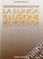 La lunga illusione dell'archeologia libro