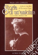 Storia di un'amicizia. Lettere inedite di Eleonora Duse