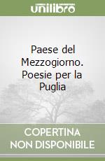 Paese del Mezzogiorno. Poesie per la Puglia libro