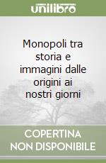 Monopoli tra storia e immagini dalle origini ai nostri giorni libro