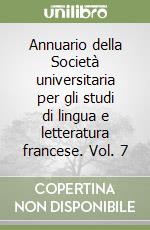 Annuario della Società universitaria per gli studi di lingua e letteratura francese. Vol. 7 libro