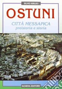 Ostuni città messapica. Preistoria e storia libro