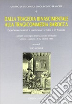 Dalla tragedia rinascimentale alla tragicommedia barocca. Esperienze teatrali a confronto in Italia e in Francia. Atti del Convegno (1991) libro