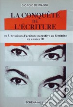 La conquête de l'écriture ou une saison d'écriture narrative au féminin. Les années '70 libro