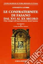 Le confraternite di Fasano dal XVI al XX secolo. Prime indagini sull'associazionismo laicale fasanese libro