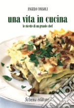 Una vita in cucina. Le ricette di un grande chef libro