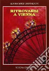 Ritrovarsi a Vienna libro di Sarli Gianfaldoni Elvira