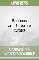 Bauhaus architettura e cultura