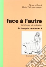 Face à l'autre. Vol. 1: Le français du niveau libro