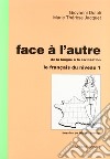 Face à l'autre. Vol. 1: Le français du niveau libro