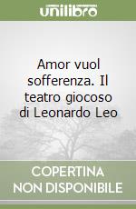 Amor vuol sofferenza. Il teatro giocoso di Leonardo Leo