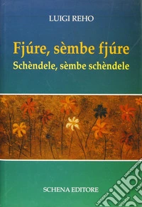 Fjùre, sèmbe fjùre. Schèndele, sèmbe schèndele libro