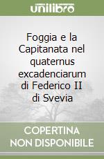 Foggia e la Capitanata nel quaternus excadenciarum di Federico II di Svevia