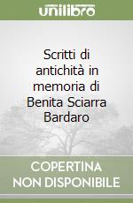 Scritti di antichità in memoria di Benita Sciarra Bardaro libro