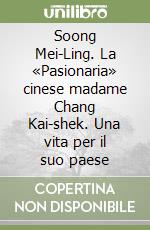 Soong Mei-Ling. La «Pasionaria» cinese madame Chang Kai-shek. Una vita per il suo paese