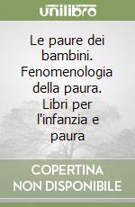 Le paure dei bambini. Fenomenologia della paura. Libri per l'infanzia e paura libro
