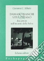 Damaso Bianchi & Vito Stifano. Due pittori nell'incanto della selva