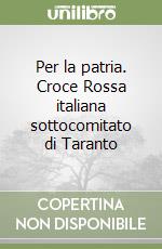 Per la patria. Croce Rossa italiana sottocomitato di Taranto