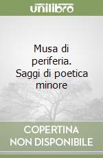 Musa di periferia. Saggi di poetica minore