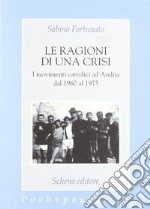 Le ragioni di una crisi. I movimenti cattolici ad Andria dal 1960 al 1975 libro