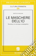 Le maschere dell'io. Rousseau e la menzogna autobiografica libro