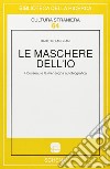 Le maschere dell'io. Rousseau e la menzogna autobiografica libro