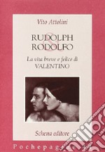 Rudolph & Rodolfo. La vita breve e felice di Valentino libro