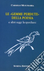 Le gemme perdute della poesia e altri saggi leopardiani libro