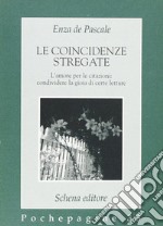 Le coincidenze stregate. L'amore per le citazioni: condividere la gioia di certe letture libro