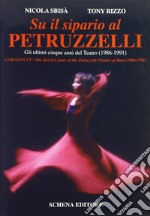 Su il sipario al Petruzzelli. Gli ultimi cinque anni del teatro (1986-1991)-Curtains Up. The last five years of the Petruzzelli Theatre of Bari (1986-1991) libro