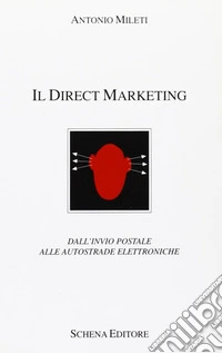Il direct marketing. Dall'invio postale alle autostrade elettroniche libro