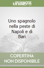 Uno spagnolo nella peste di Napoli e di Bari libro