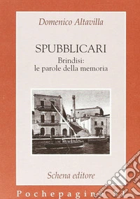 Spubblicari. Brindisi: le parole della memoria libro