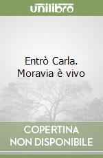 Entrò Carla. Moravia è vivo libro