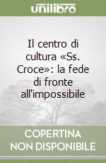 Il centro di cultura «Ss. Croce»: la fede di fronte all'impossibile libro