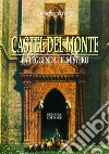 Castel del Monte. La leggenda. Il mito libro