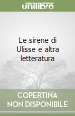 Le sirene di Ulisse e altra letteratura libro