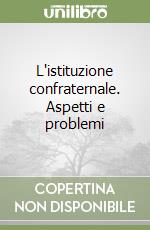 L'istituzione confraternale. Aspetti e problemi